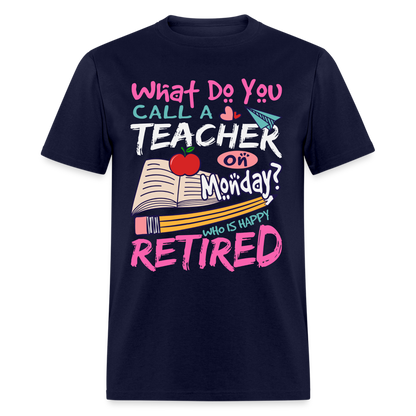 Retired Teacher Happy on Monday T-Shirt - navy