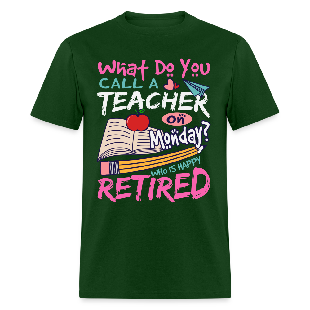Retired Teacher Happy on Monday T-Shirt - forest green