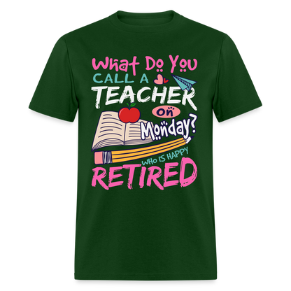 Retired Teacher Happy on Monday T-Shirt - forest green