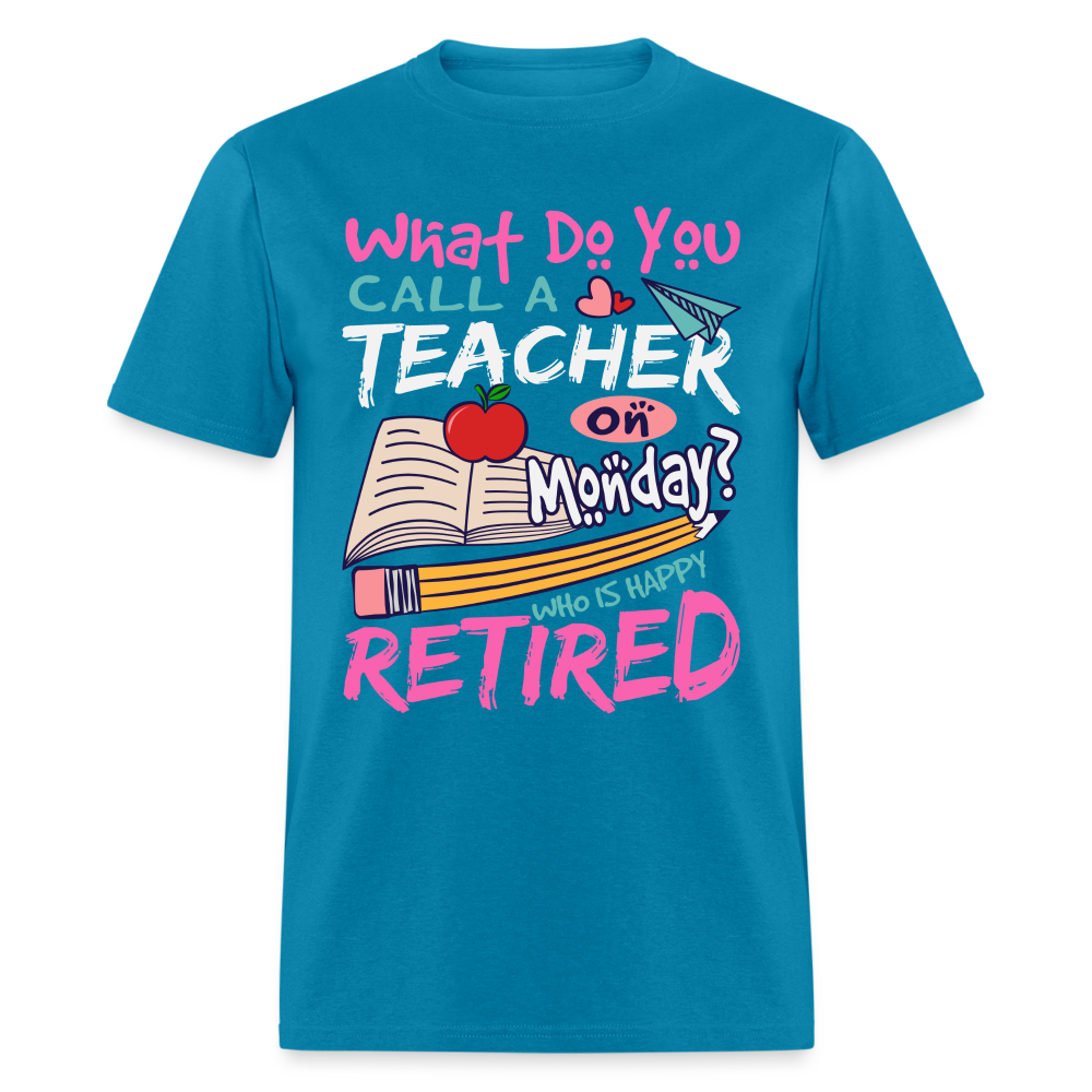 Retired Teacher Happy on Monday T-Shirt - turquoise