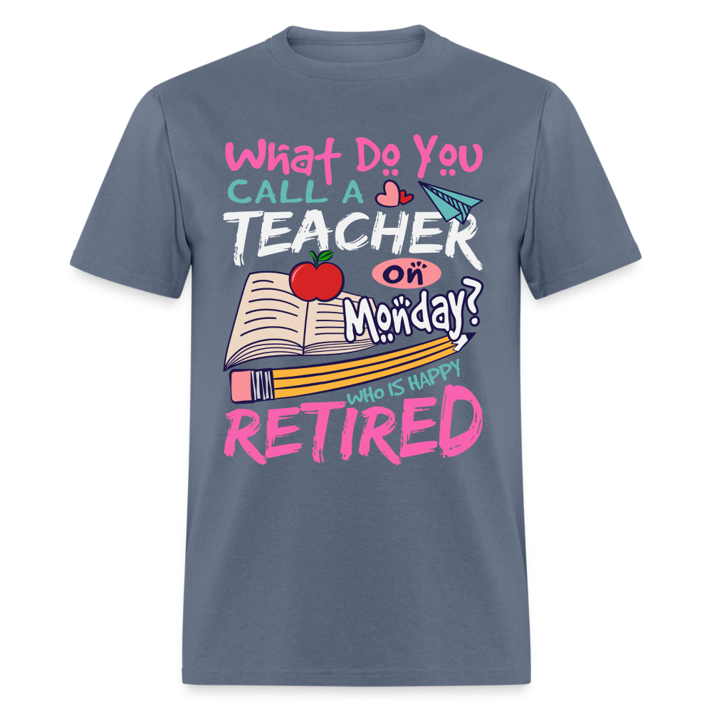 Retired Teacher Happy on Monday T-Shirt - denim