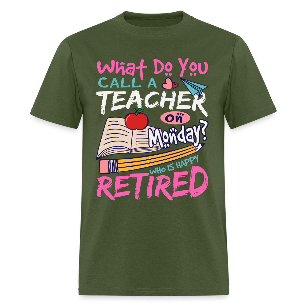 Retired Teacher Happy on Monday T-Shirt - military green