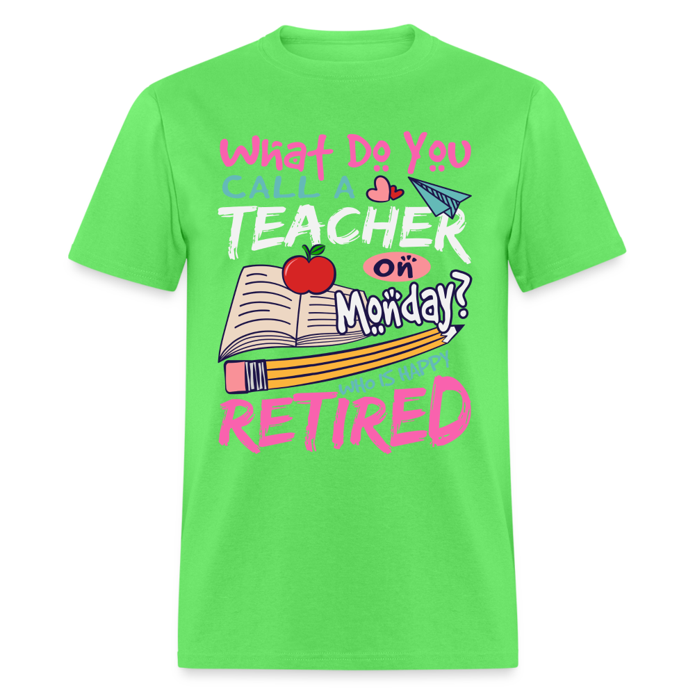 Retired Teacher Happy on Monday T-Shirt - kiwi