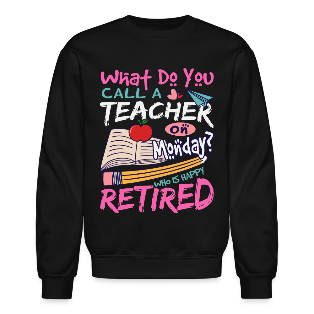 Retired Teacher Happy on Monday Sweatshirt - black