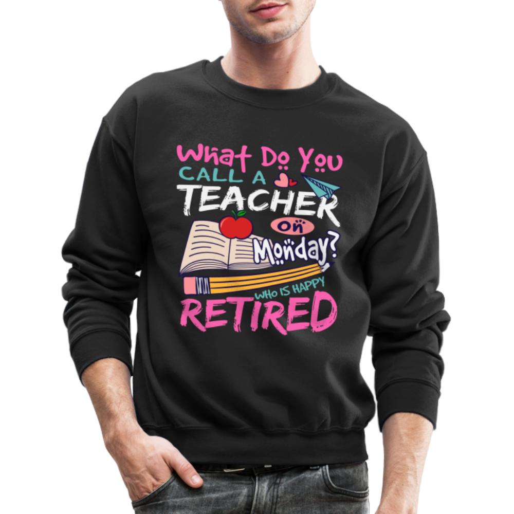 Retired Teacher Happy on Monday Sweatshirt - black