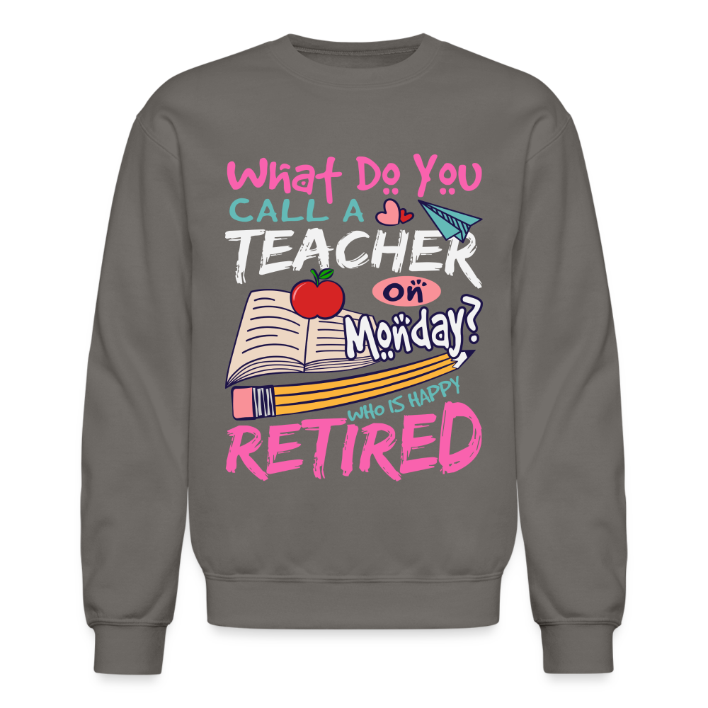 Retired Teacher Happy on Monday Sweatshirt - asphalt gray