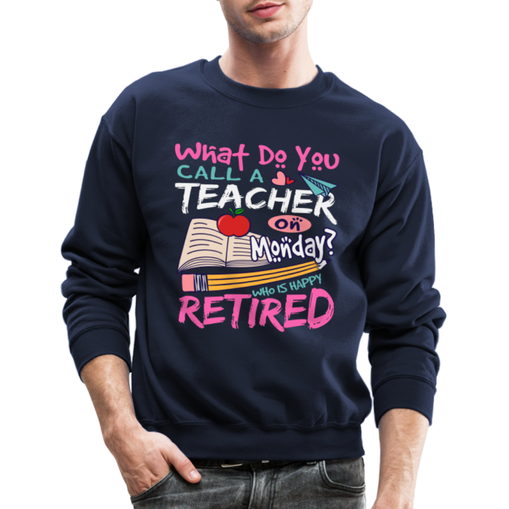 Retired Teacher Happy on Monday Sweatshirt - navy