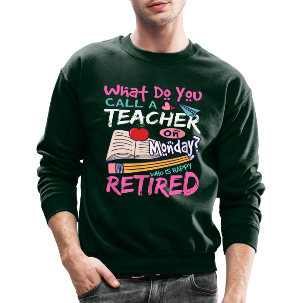 Retired Teacher Happy on Monday Sweatshirt - forest green
