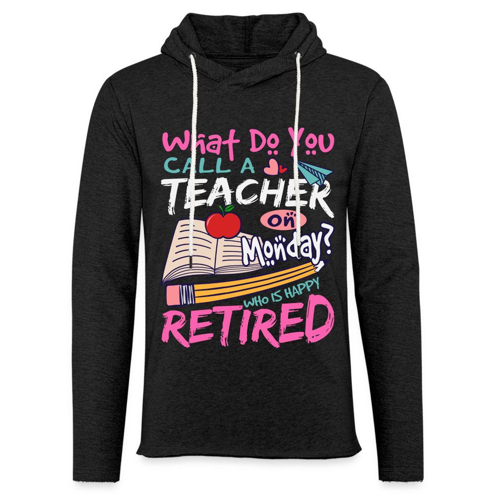 Retired Teacher Happy on Monday Lightweight Terry Hoodie - charcoal grey