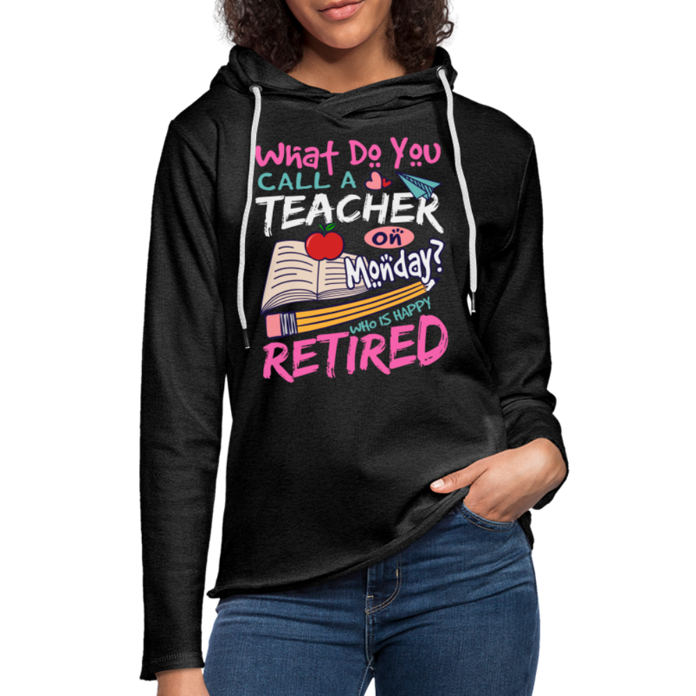 Retired Teacher Happy on Monday Lightweight Terry Hoodie - charcoal grey