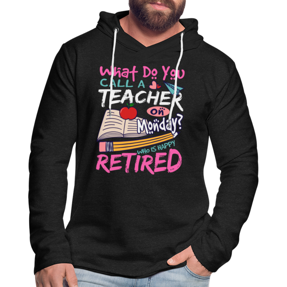 Retired Teacher Happy on Monday Lightweight Terry Hoodie - charcoal grey