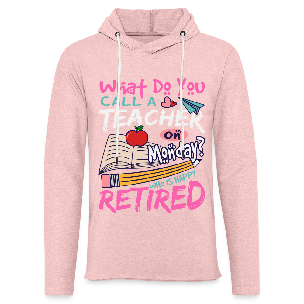 Retired Teacher Happy on Monday Lightweight Terry Hoodie - cream heather pink