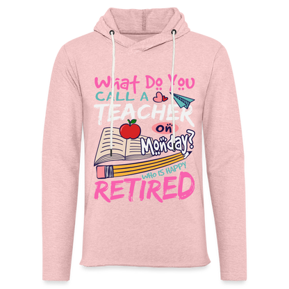 Retired Teacher Happy on Monday Lightweight Terry Hoodie - cream heather pink