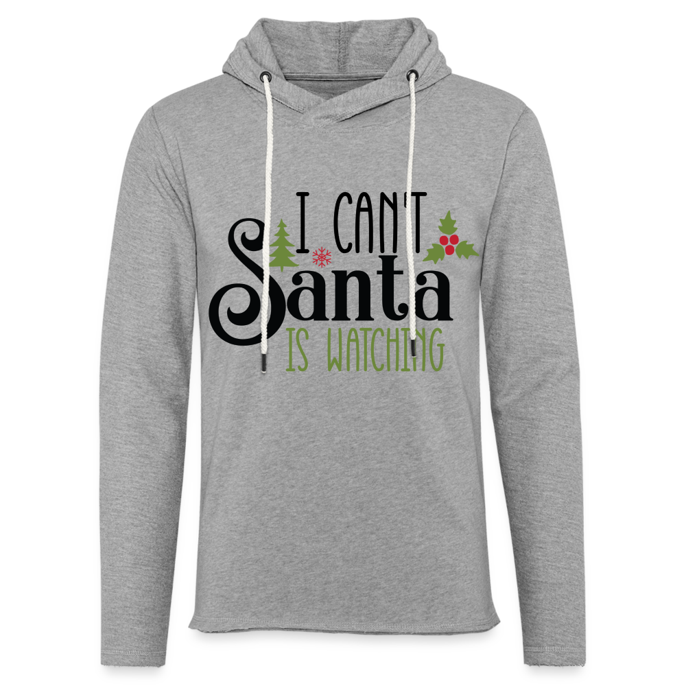 I Can't Santa Is Watching Lightweight Terry Hoodie - heather gray