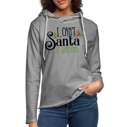 I Can't Santa Is Watching Lightweight Terry Hoodie - heather gray
