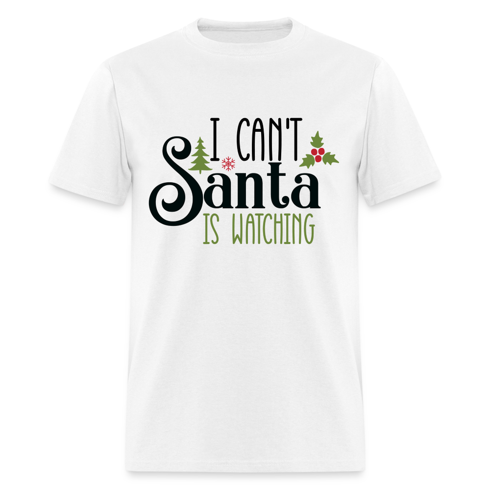 I Can't Santa Is Watching T-Shirt - white