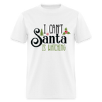 I Can't Santa Is Watching T-Shirt
