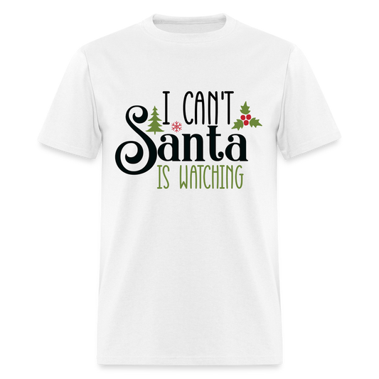 I Can't Santa Is Watching T-Shirt - white
