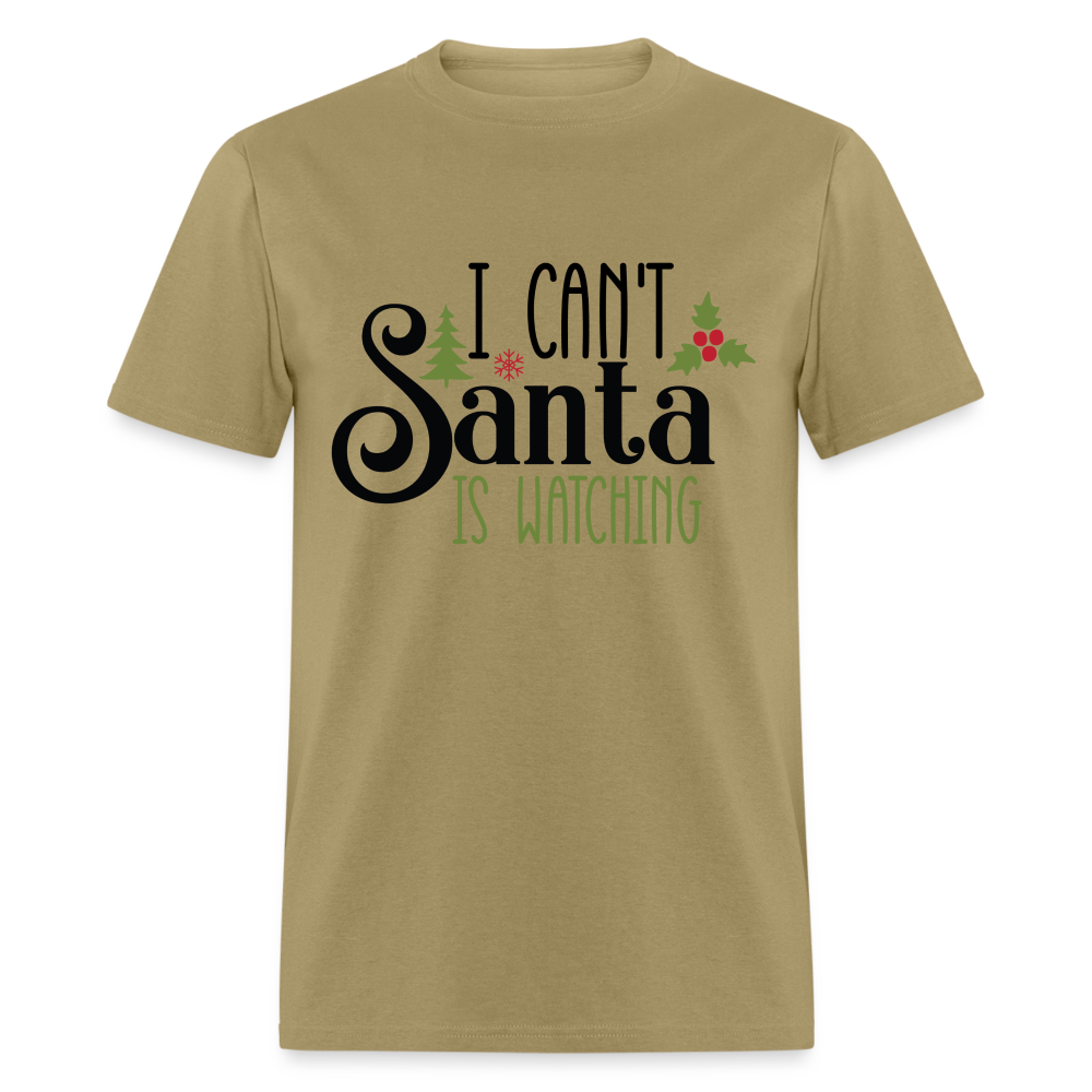 I Can't Santa Is Watching T-Shirt - khaki