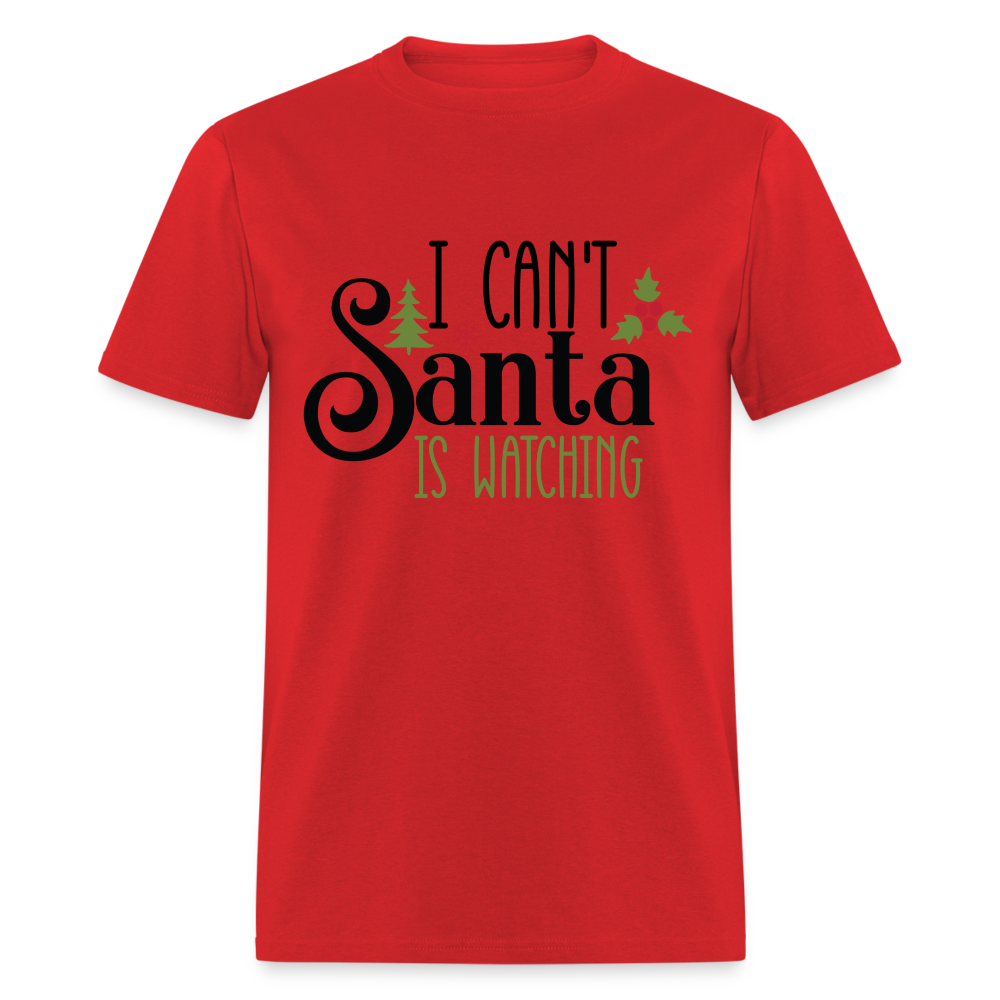 I Can't Santa Is Watching T-Shirt - red