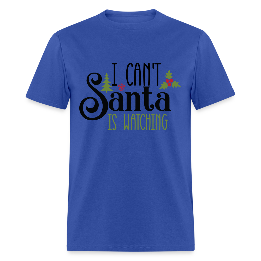 I Can't Santa Is Watching T-Shirt - royal blue