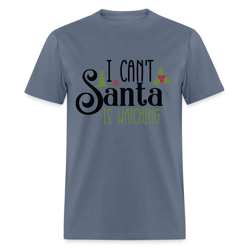 I Can't Santa Is Watching T-Shirt - denim
