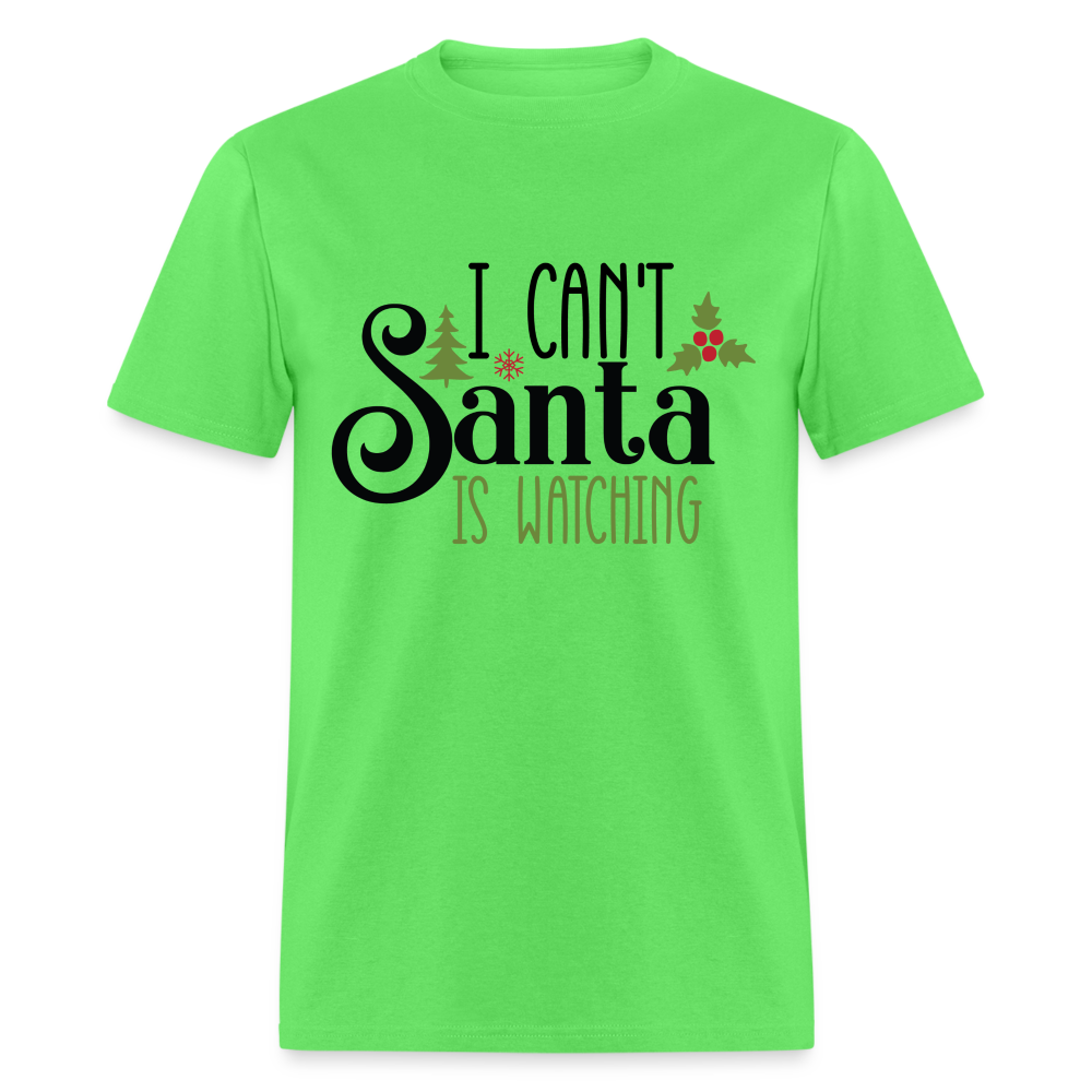 I Can't Santa Is Watching T-Shirt - kiwi