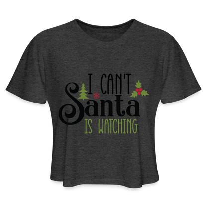 I Can't Santa Is Watching - Women's Cropped T-Shirt - deep heather