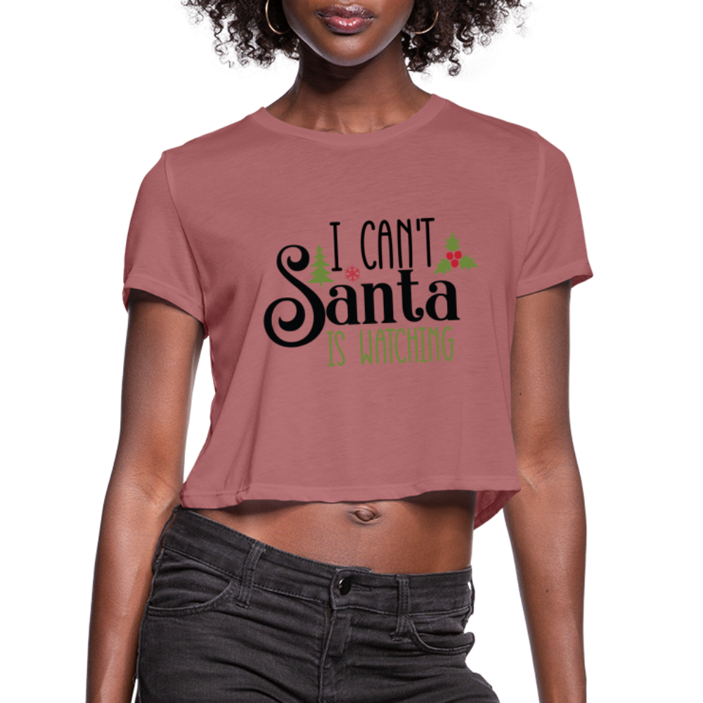 I Can't Santa Is Watching - Women's Cropped T-Shirt - mauve