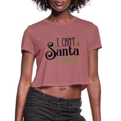 I Can't Santa Is Watching - Women's Cropped T-Shirt - mauve