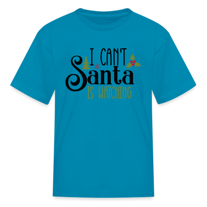 I Can't Santa Is Watching - Kids T-Shirt - turquoise