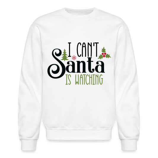 I Can't Santa Is Watching Sweatshirt - white