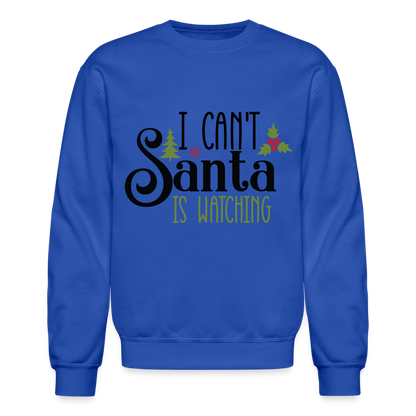 I Can't Santa Is Watching Sweatshirt - royal blue