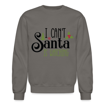 I Can't Santa Is Watching Sweatshirt - asphalt gray