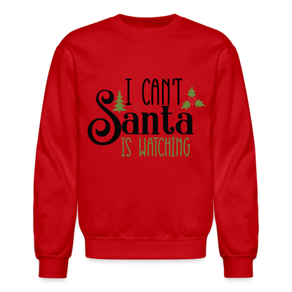 I Can't Santa Is Watching Sweatshirt - red