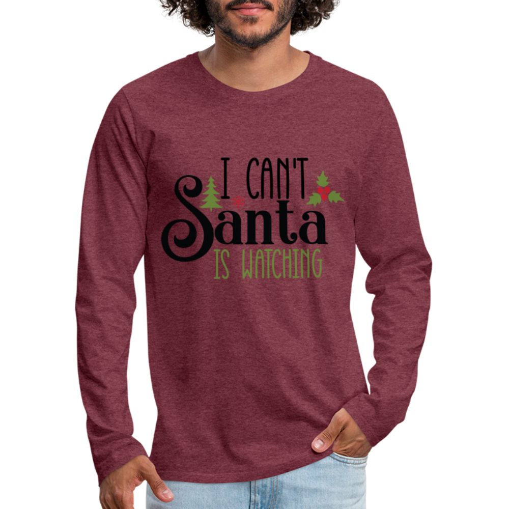 I Can't Santa Is Watching - Men's Premium Long Sleeve T-Shirt - heather burgundy