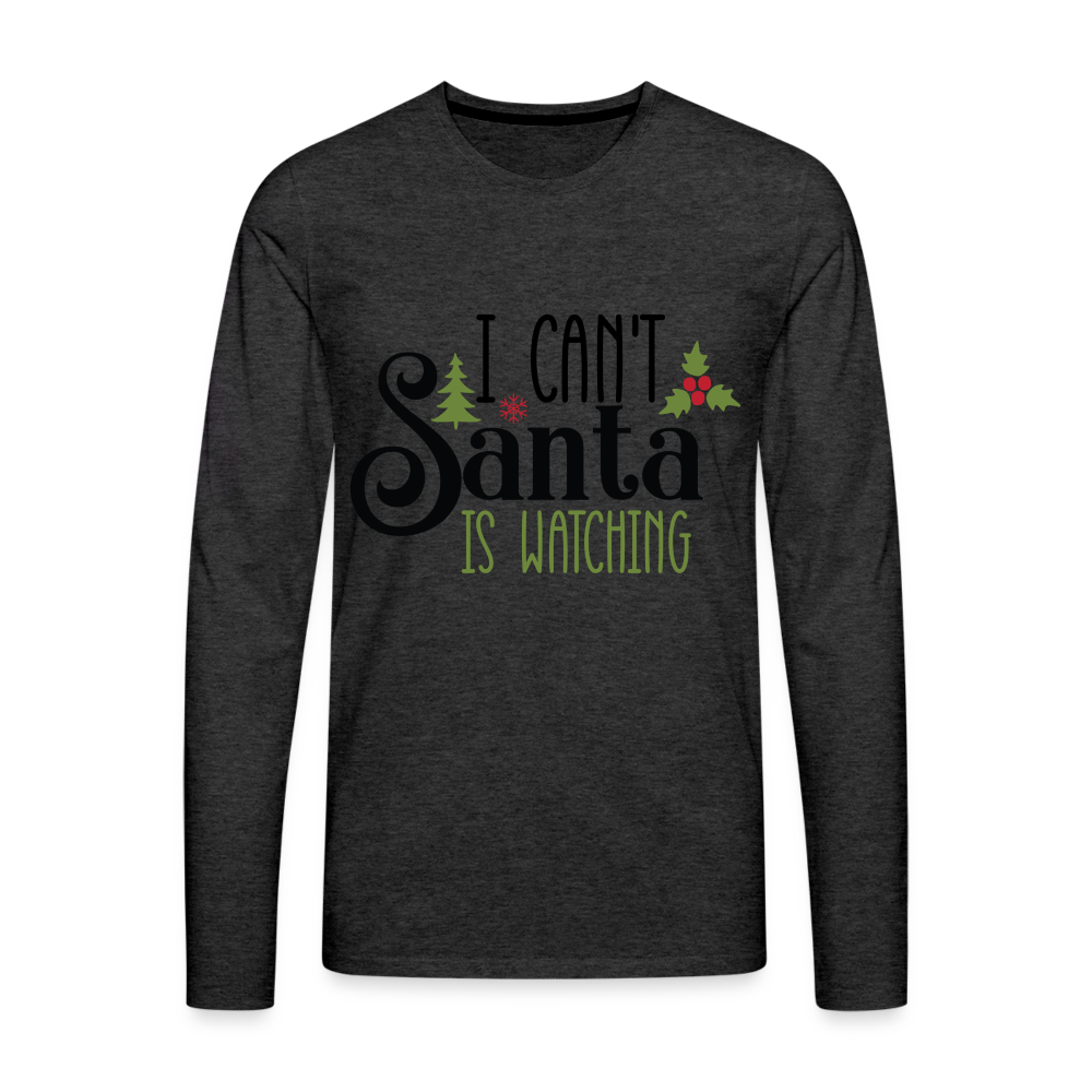 I Can't Santa Is Watching - Men's Premium Long Sleeve T-Shirt - charcoal grey