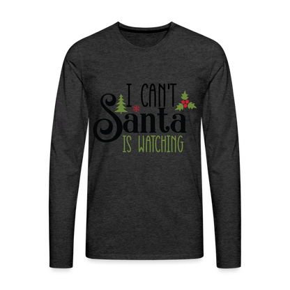 I Can't Santa Is Watching - Men's Premium Long Sleeve T-Shirt - charcoal grey