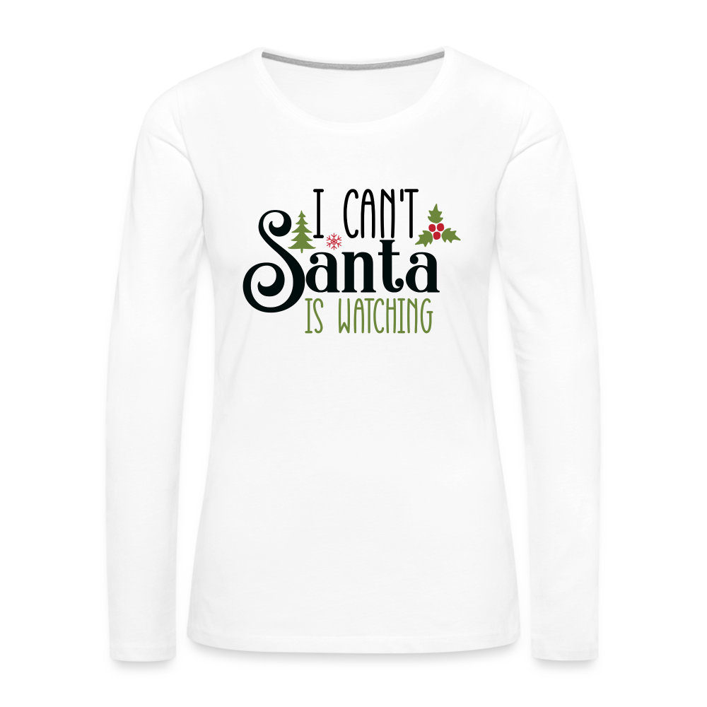 I Can't Santa Is Watching - Women's Premium Long Sleeve T-Shirt - white
