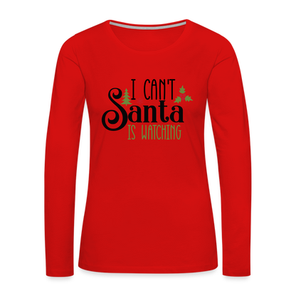 I Can't Santa Is Watching - Women's Premium Long Sleeve T-Shirt - red
