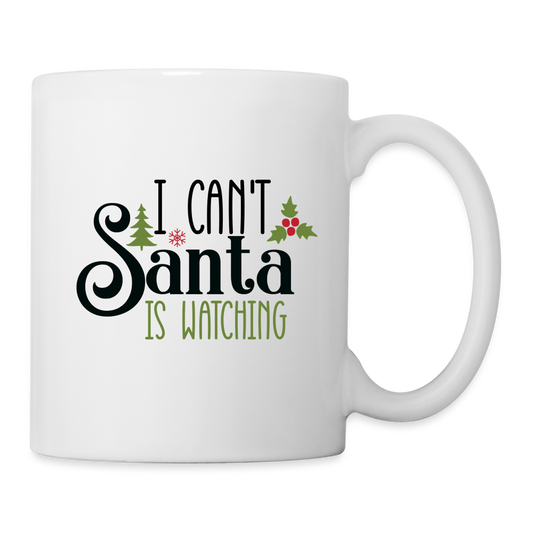 I Can't Santa Is Watching Mug - white