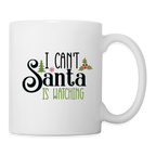 I Can't Santa Is Watching Coffee Mug