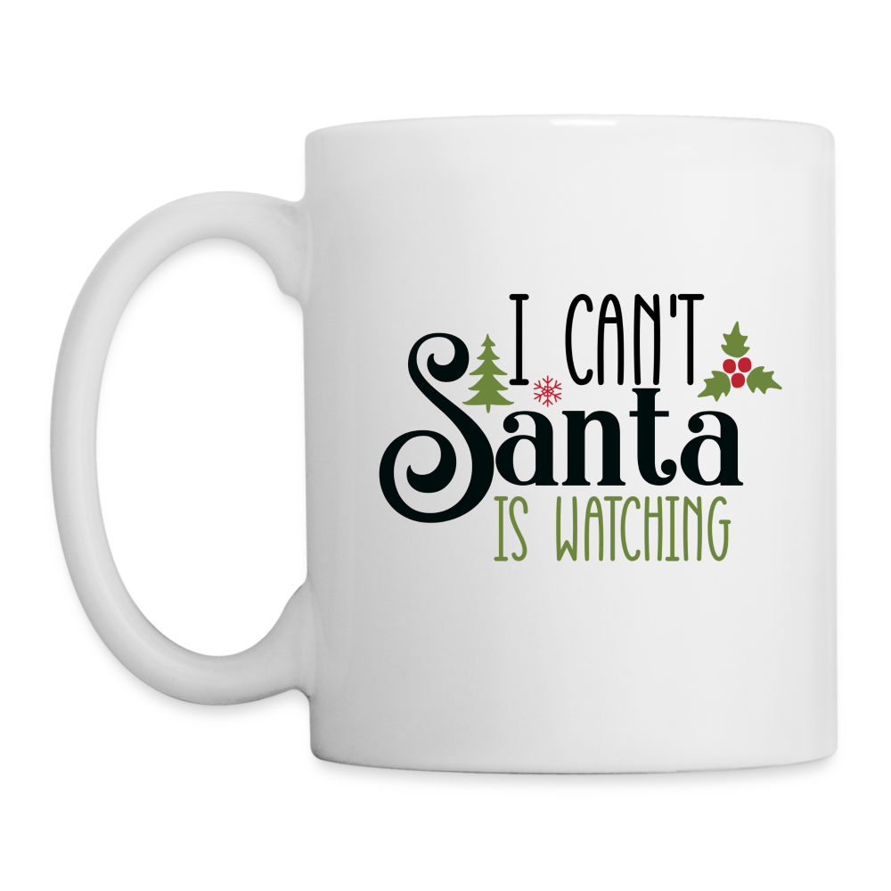 I Can't Santa Is Watching Mug - white