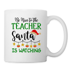 Be Nice To The Teacher Santa Is Watching Coffee Mug