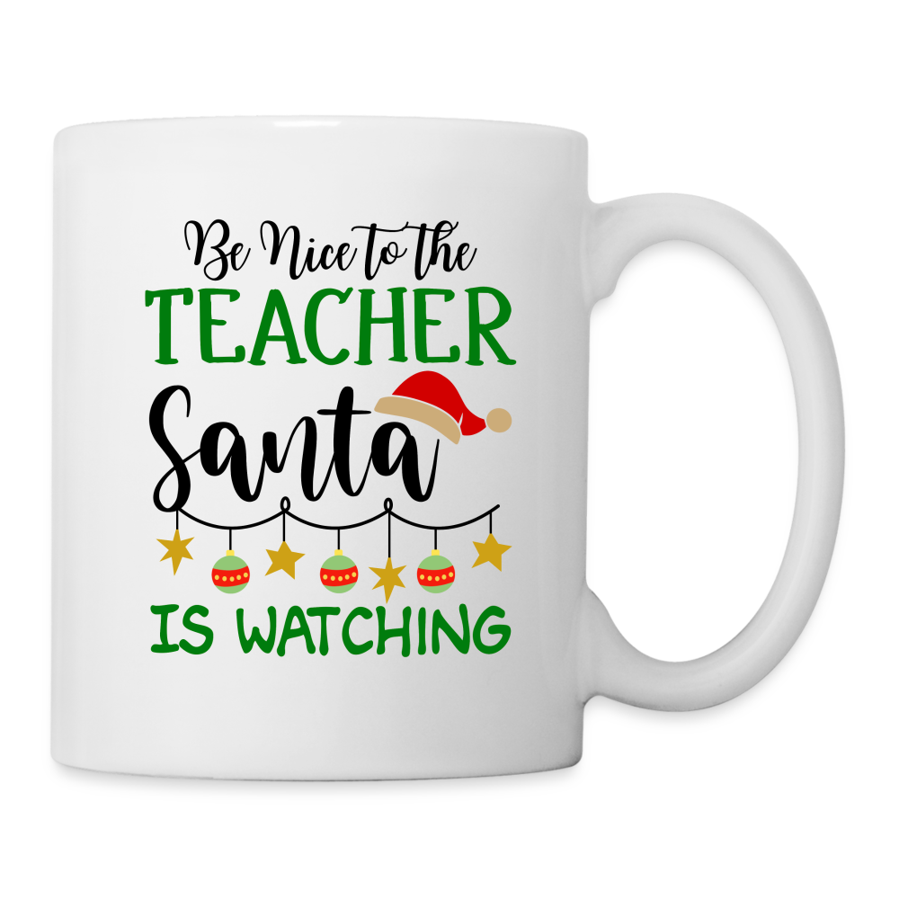 Be Nice To The Teacher Santa Is Watching Mug - white