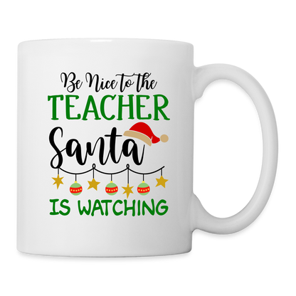 Be Nice To The Teacher Santa Is Watching Mug - white