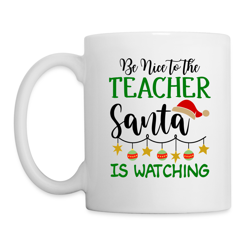 Be Nice To The Teacher Santa Is Watching Mug - white