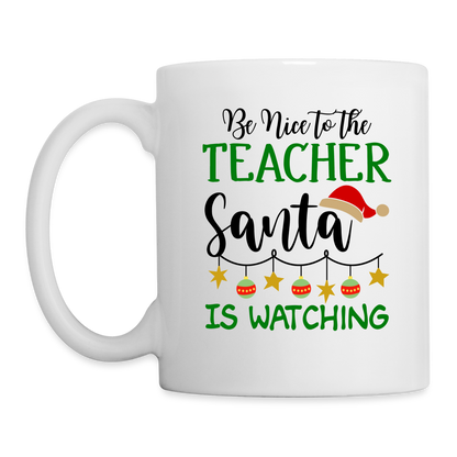 Be Nice To The Teacher Santa Is Watching Mug - white