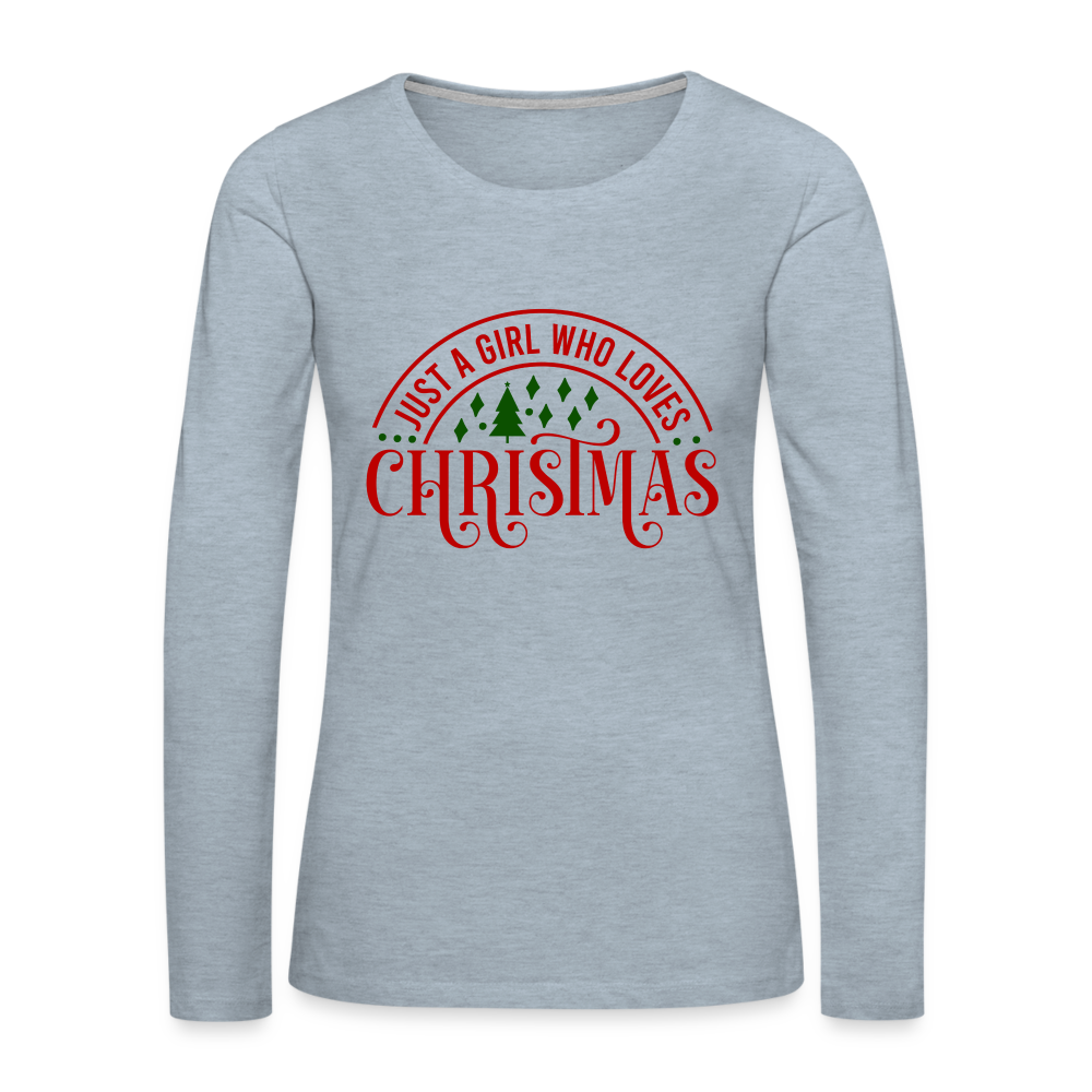 Just A Girl Who Loves Christmas Premium Long Sleeve T-Shirt - heather ice blue