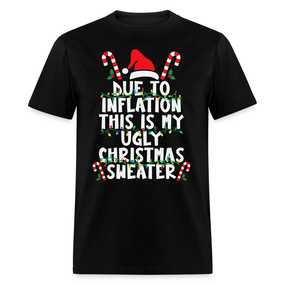 Due To Inflation This Is My Ugly Christmas Sweater T-Shirt - black